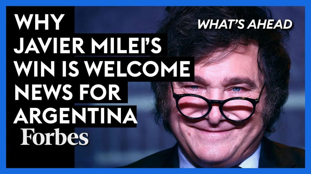 Why Javier Milei’s Victory In Argentina’s Presidential Election Is Great News